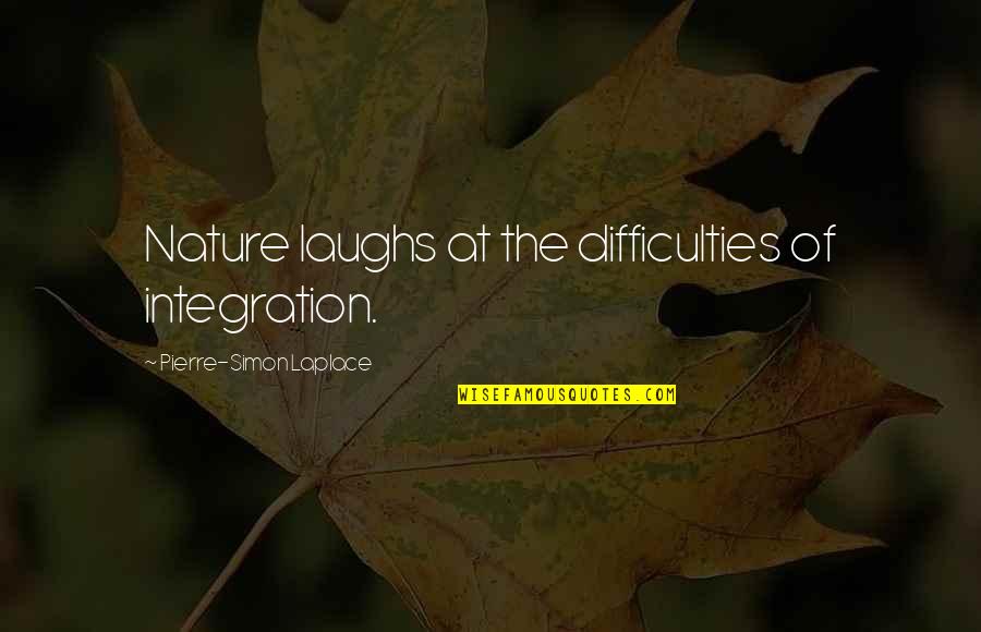 Wiebersiek Quotes By Pierre-Simon Laplace: Nature laughs at the difficulties of integration.