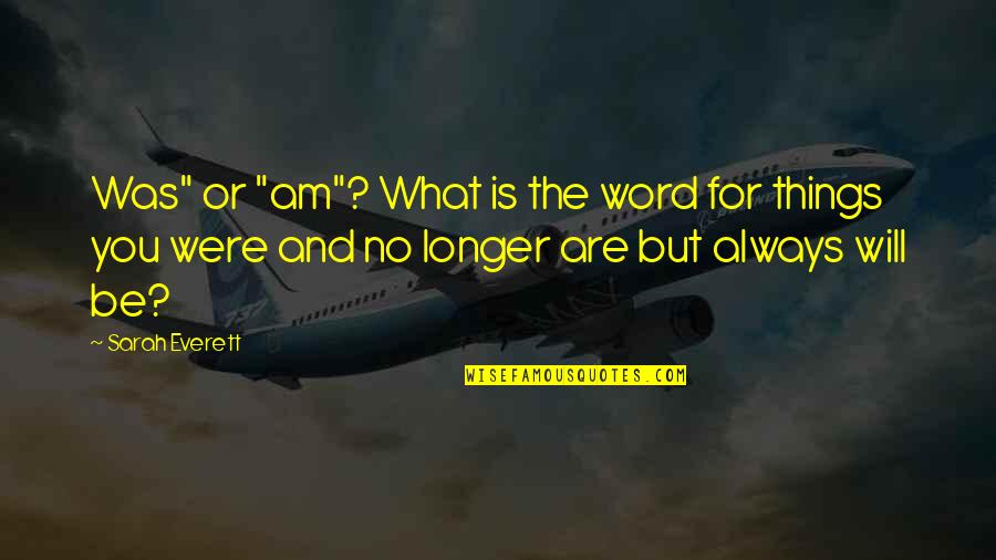 Wiebke Quotes By Sarah Everett: Was" or "am"? What is the word for