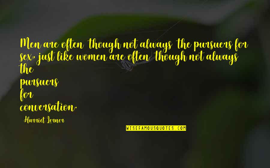 Wiebusch Hilger Quotes By Harriet Lerner: Men are often (though not always) the pursuers Wiebusch Hilger Quotes By Harriet Lerner: Men are often (though not always) the pursuers