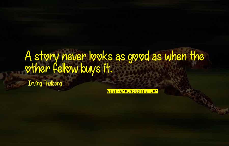 Wieciech Quotes By Irving Thalberg: A story never looks as good as when Wieciech Quotes By Irving Thalberg: A story never looks as good as when