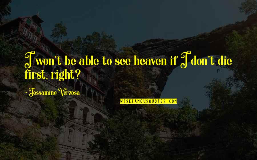 Wieczna Hanba Quotes By Jessamine Verzosa: I won't be able to see heaven if Wieczna Hanba Quotes By Jessamine Verzosa: I won't be able to see heaven if