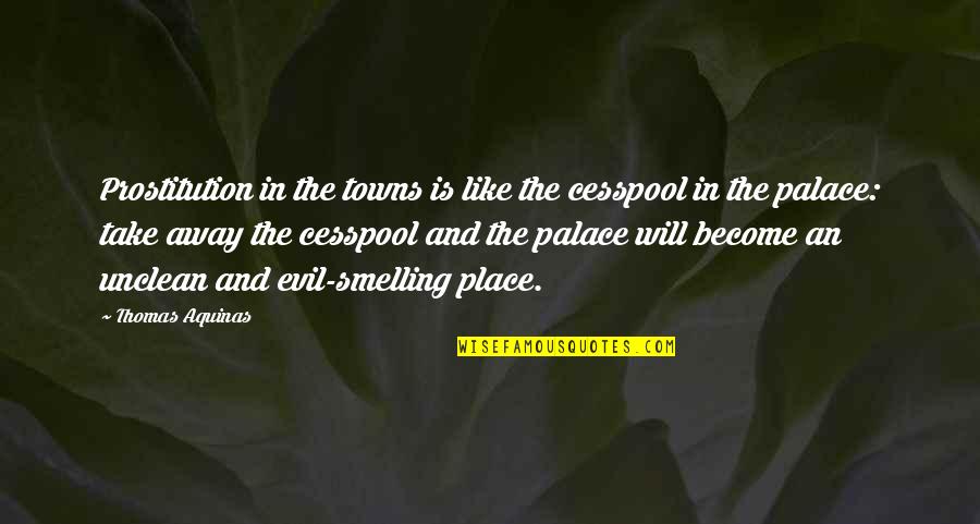 Wieczna Wiedzma Quotes By Thomas Aquinas: Prostitution in the towns is like the cesspool Wieczna Wiedzma Quotes By Thomas Aquinas: Prostitution in the towns is like the cesspool