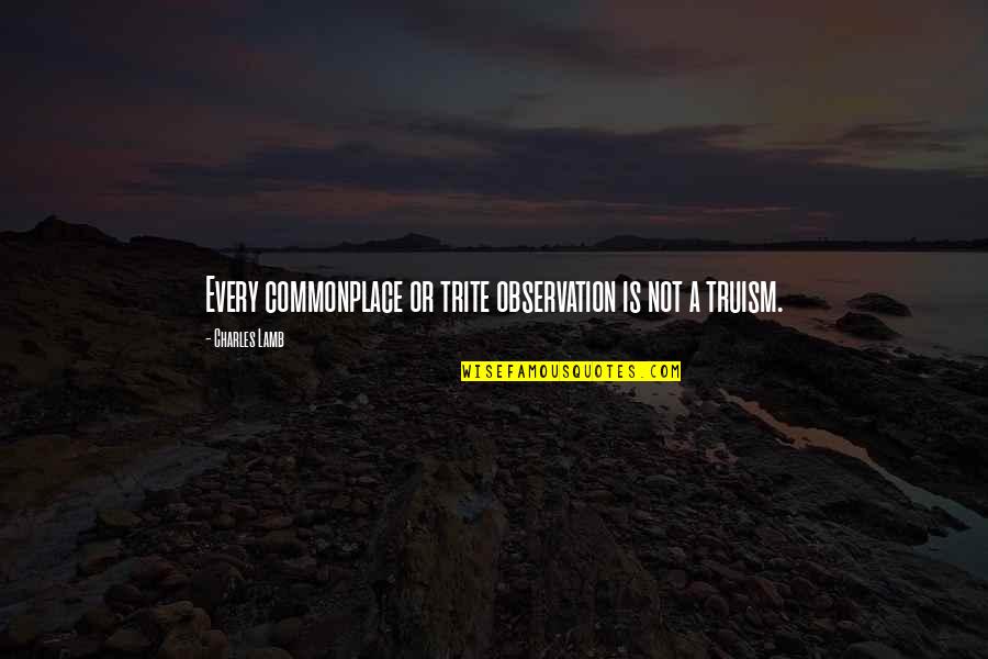 Wiecznie Mlody Quotes By Charles Lamb: Every commonplace or trite observation is not a Wiecznie Mlody Quotes By Charles Lamb: Every commonplace or trite observation is not a