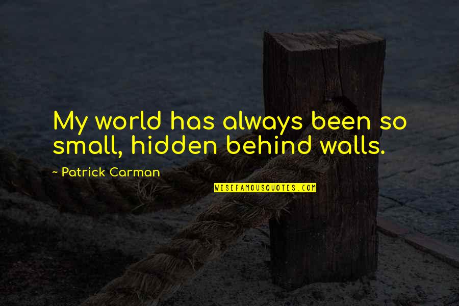Wieczorek Obituary Quotes By Patrick Carman: My world has always been so small, hidden Wieczorek Obituary Quotes By Patrick Carman: My world has always been so small, hidden