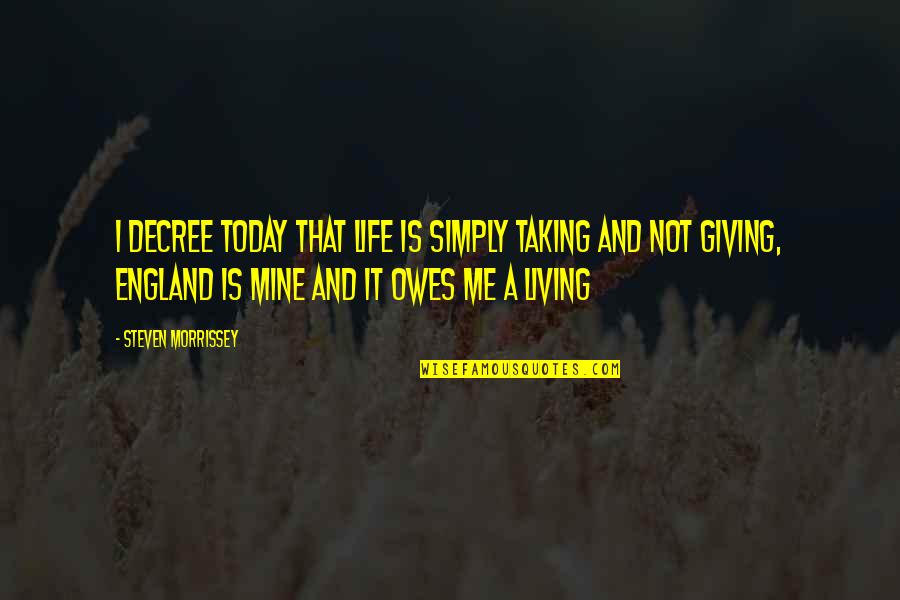 Wieczorek Obituary Quotes By Steven Morrissey: I decree today that life is simply taking Wieczorek Obituary Quotes By Steven Morrissey: I decree today that life is simply taking