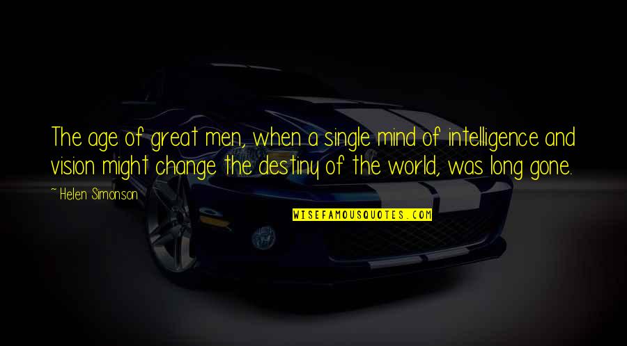 Wiedemer William Quotes By Helen Simonson: The age of great men, when a single Wiedemer William Quotes By Helen Simonson: The age of great men, when a single