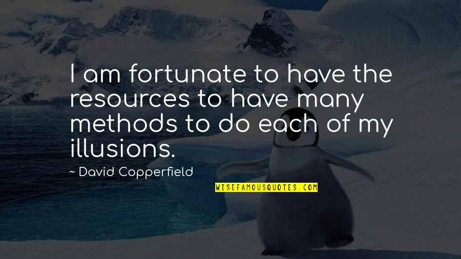 Wiedenhoffer Quotes By David Copperfield: I am fortunate to have the resources to