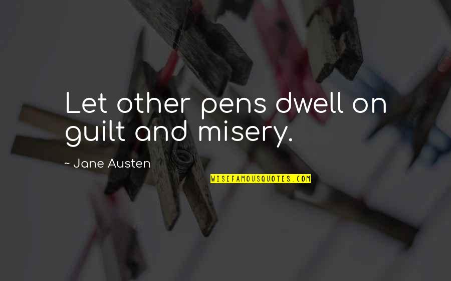 Wiedenhoffer Quotes By Jane Austen: Let other pens dwell on guilt and misery.