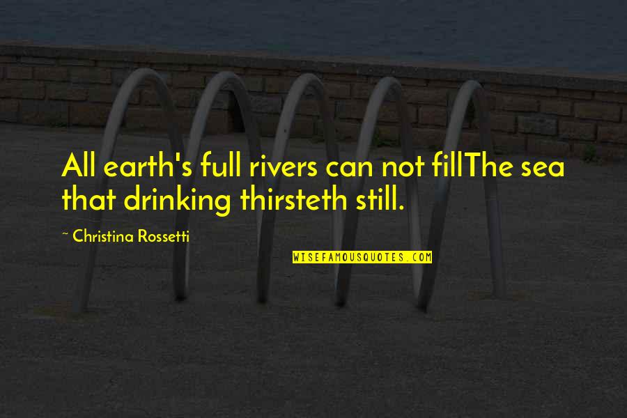 Wiedenmann Triple Quotes By Christina Rossetti: All earth's full rivers can not fillThe sea Wiedenmann Triple Quotes By Christina Rossetti: All earth's full rivers can not fillThe sea