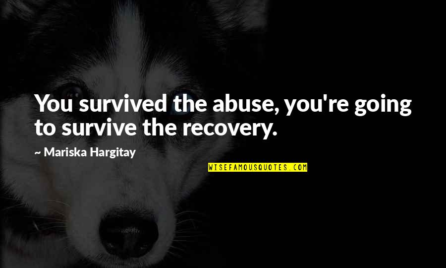 Wiedenmann Triple Quotes By Mariska Hargitay: You survived the abuse, you're going to survive Wiedenmann Triple Quotes By Mariska Hargitay: You survived the abuse, you're going to survive