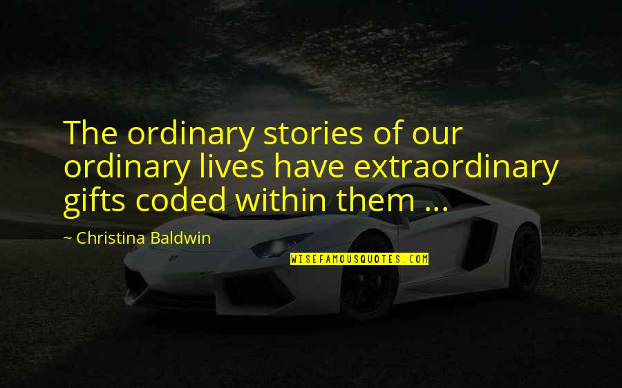 Wiedergabeliste Quotes By Christina Baldwin: The ordinary stories of our ordinary lives have Wiedergabeliste Quotes By Christina Baldwin: The ordinary stories of our ordinary lives have