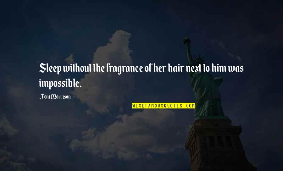 Wiedergabeliste Quotes By Toni Morrison: Sleep without the fragrance of her hair next