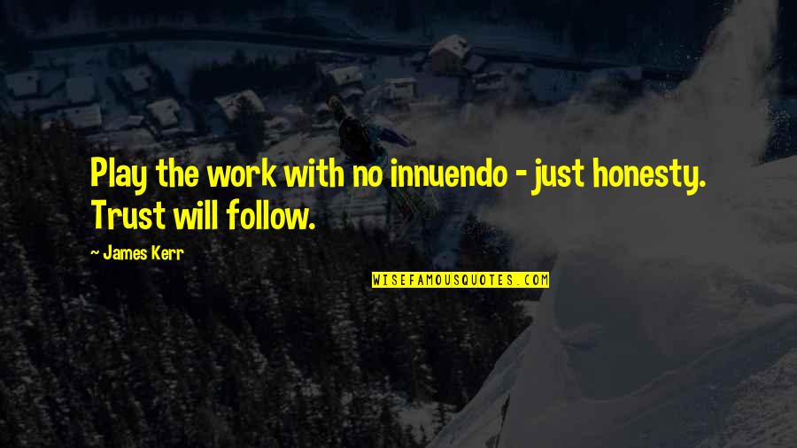 Wiederholts Miesville Quotes By James Kerr: Play the work with no innuendo - just