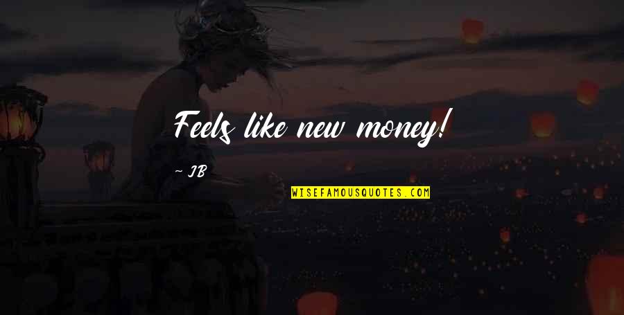 Wiederin Accident Quotes By JB: Feels like new money!