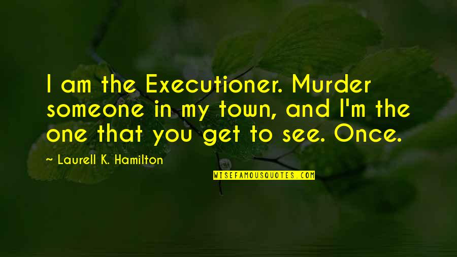 Wiedersehen In English Quotes By Laurell K. Hamilton: I am the Executioner. Murder someone in my