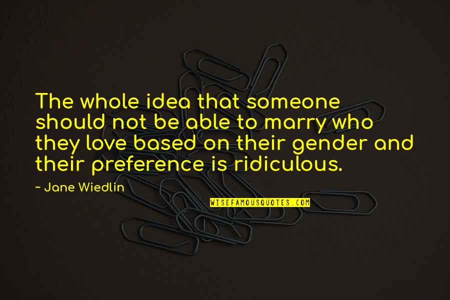 Wiedlin Quotes By Jane Wiedlin: The whole idea that someone should not be Wiedlin Quotes By Jane Wiedlin: The whole idea that someone should not be