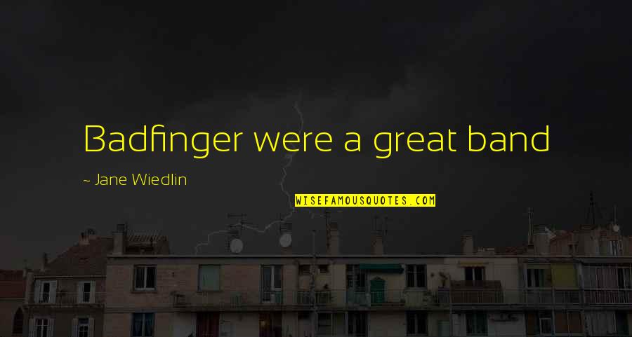 Wiedlin Quotes By Jane Wiedlin: Badfinger were a great band Wiedlin Quotes By Jane Wiedlin: Badfinger were a great band