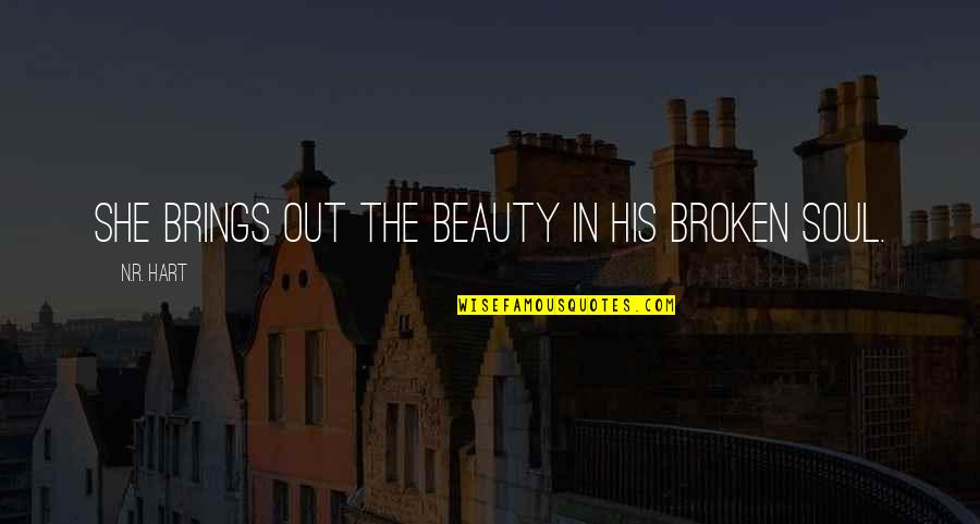 Wiedlin Quotes By N.R. Hart: She brings out the beauty in his broken Wiedlin Quotes By N.R. Hart: She brings out the beauty in his broken