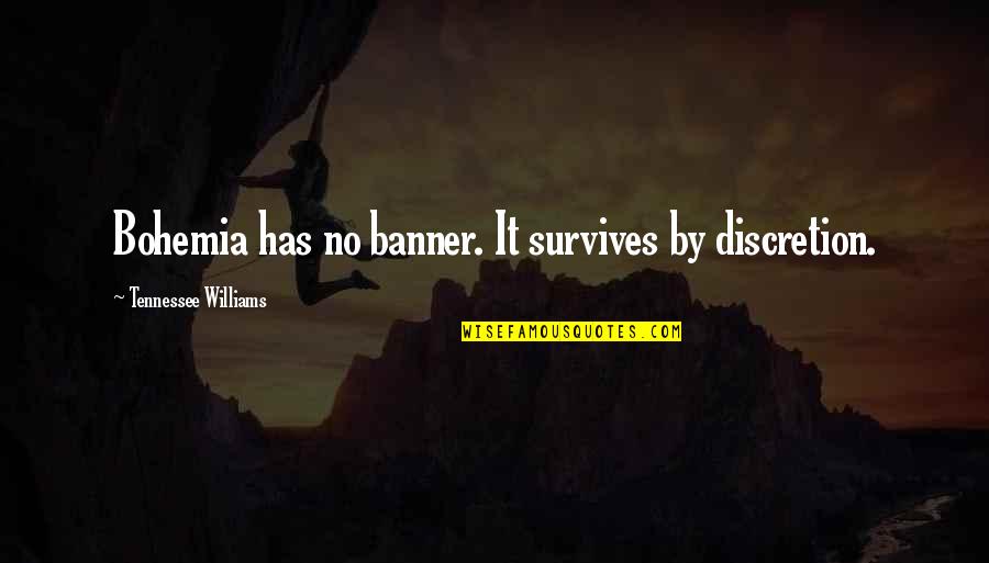 Wiedlin Quotes By Tennessee Williams: Bohemia has no banner. It survives by discretion. Wiedlin Quotes By Tennessee Williams: Bohemia has no banner. It survives by discretion.
