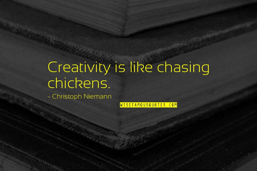 Wiedlocha Aktorka Quotes By Christoph Niemann: Creativity is like chasing chickens. Wiedlocha Aktorka Quotes By Christoph Niemann: Creativity is like chasing chickens.