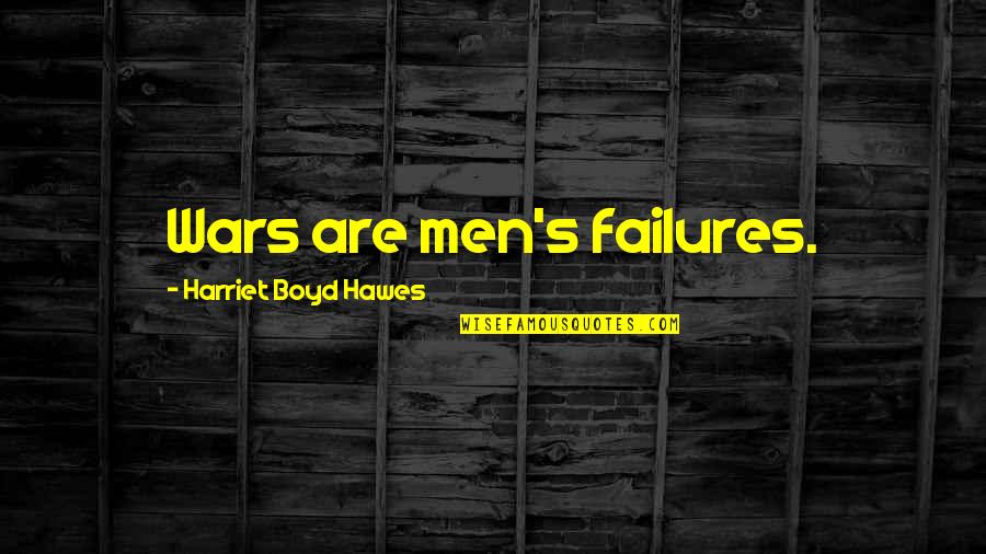 Wiedlocha Aktorka Quotes By Harriet Boyd Hawes: Wars are men's failures. Wiedlocha Aktorka Quotes By Harriet Boyd Hawes: Wars are men's failures.