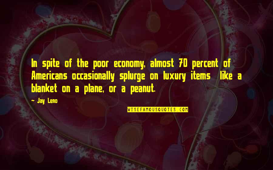 Wiedmin Quotes By Jay Leno: In spite of the poor economy, almost 70 Wiedmin Quotes By Jay Leno: In spite of the poor economy, almost 70
