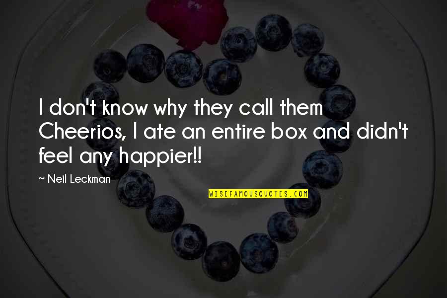 Wiedzmin Quotes By Neil Leckman: I don't know why they call them Cheerios, Wiedzmin Quotes By Neil Leckman: I don't know why they call them Cheerios,
