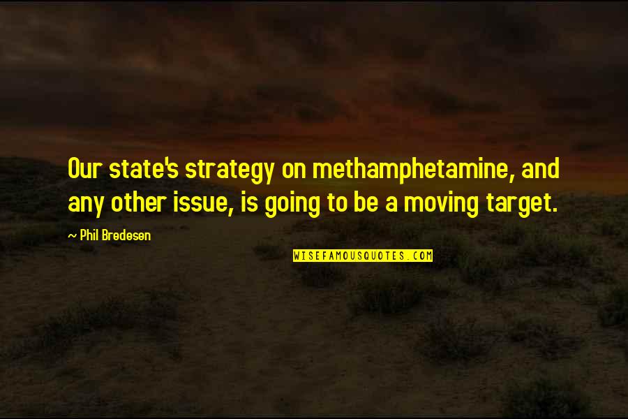 Wiegand Alpine Quotes By Phil Bredesen: Our state's strategy on methamphetamine, and any other Wiegand Alpine Quotes By Phil Bredesen: Our state's strategy on methamphetamine, and any other