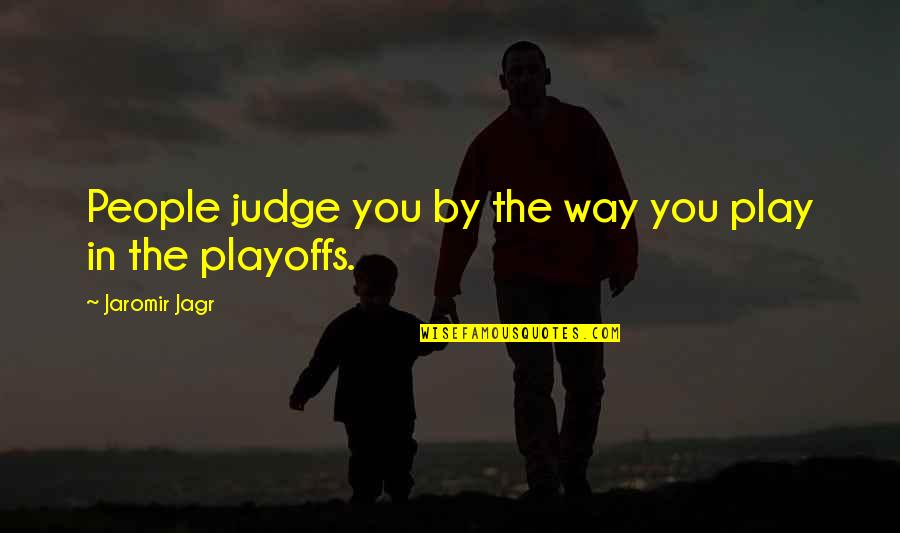 Wieger Van Quotes By Jaromir Jagr: People judge you by the way you play Wieger Van Quotes By Jaromir Jagr: People judge you by the way you play