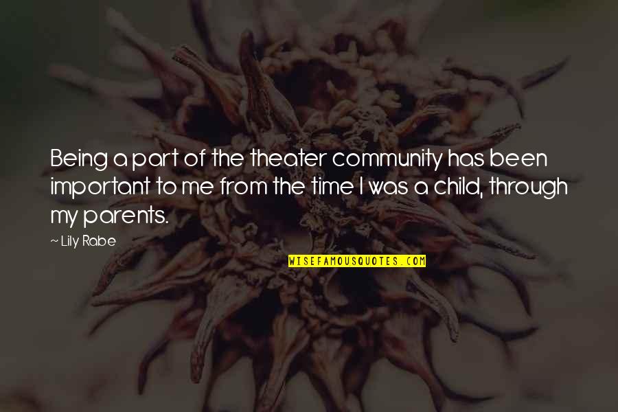 Wieger Van Quotes By Lily Rabe: Being a part of the theater community has Wieger Van Quotes By Lily Rabe: Being a part of the theater community has