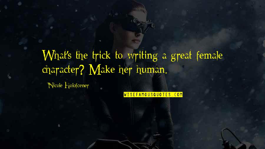 Wieger Van Quotes By Nicole Holofcener: What's the trick to writing a great female Wieger Van Quotes By Nicole Holofcener: What's the trick to writing a great female