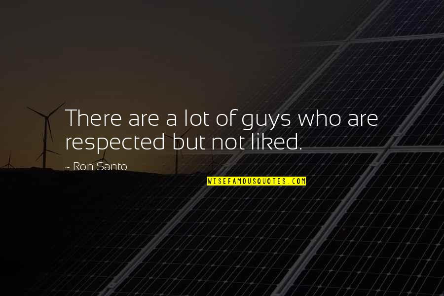 Wiegers Xl Quotes By Ron Santo: There are a lot of guys who are