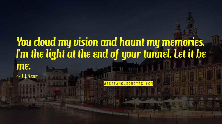 Wieghorst Paintings Quotes By L.J. Scar: You cloud my vision and haunt my memories.