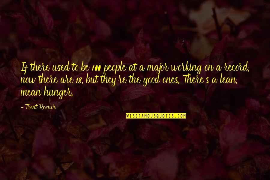Wiegner Jeno Quotes By Trent Reznor: If there used to be 100 people at Wiegner Jeno Quotes By Trent Reznor: If there used to be 100 people at