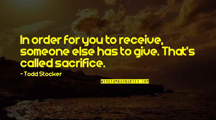 Wiehan Kriel Quotes By Todd Stocker: In order for you to receive, someone else