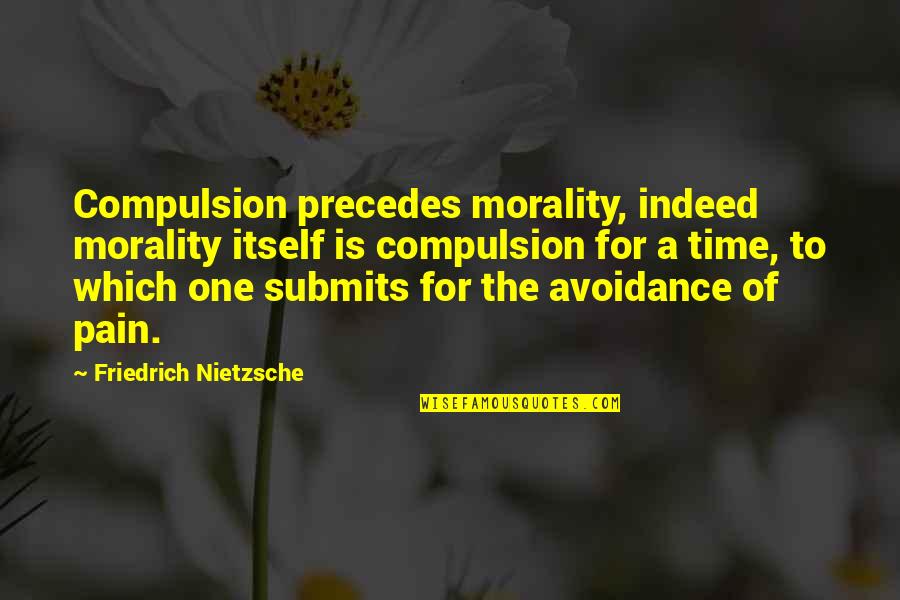 Wiehe Map Quotes By Friedrich Nietzsche: Compulsion precedes morality, indeed morality itself is compulsion