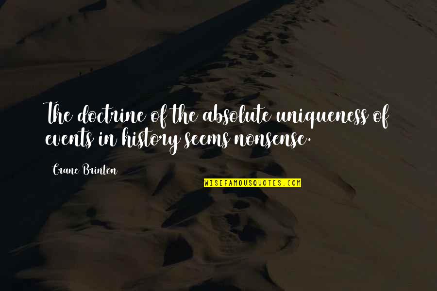 Wiehle Quotes By Crane Brinton: The doctrine of the absolute uniqueness of events