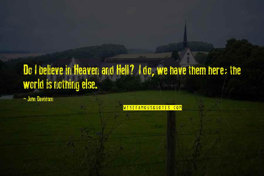 Wieken Bunschoten Quotes By John Davidson: Do I believe in Heaven and Hell? I