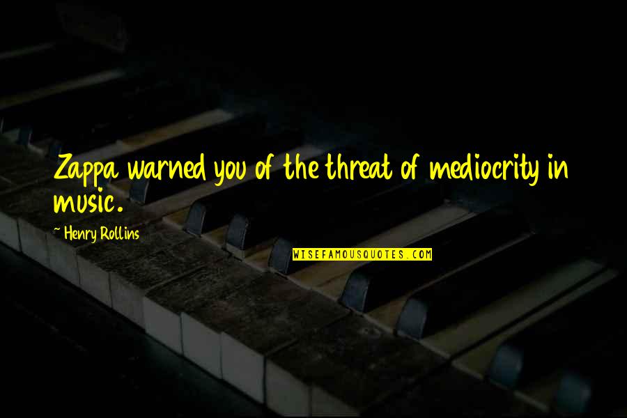 Wiekslag Amersfoort Quotes By Henry Rollins: Zappa warned you of the threat of mediocrity Wiekslag Amersfoort Quotes By Henry Rollins: Zappa warned you of the threat of mediocrity