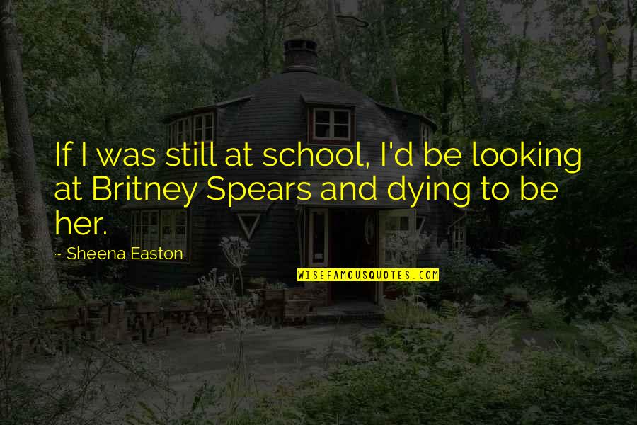 Wieland Brown Quotes By Sheena Easton: If I was still at school, I'd be