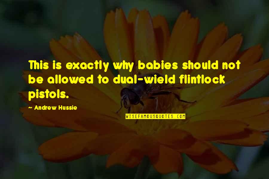 Wield Quotes By Andrew Hussie: This is exactly why babies should not be