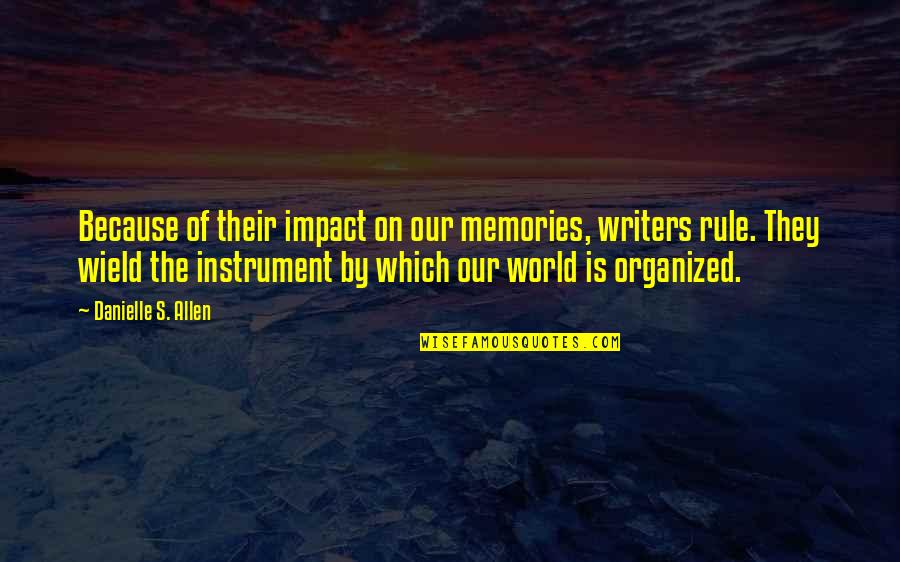 Wield Quotes By Danielle S. Allen: Because of their impact on our memories, writers