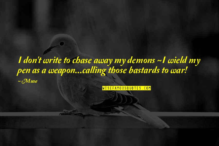 Wield Quotes By Muse: I don't write to chase away my demons