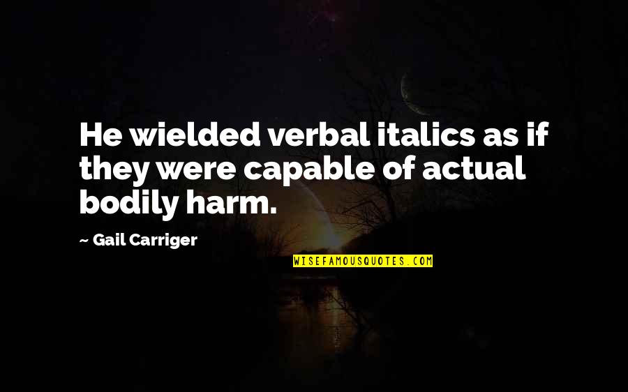 Wielded Quotes By Gail Carriger: He wielded verbal italics as if they were