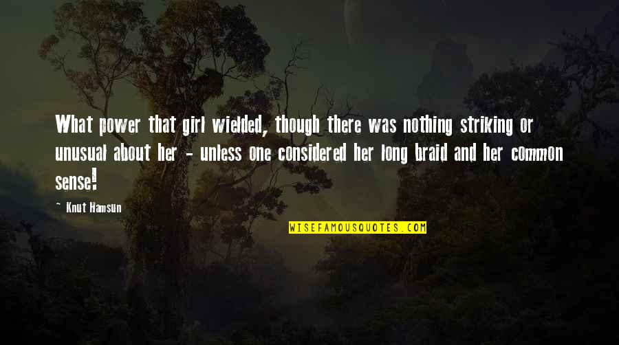 Wielded Quotes By Knut Hamsun: What power that girl wielded, though there was