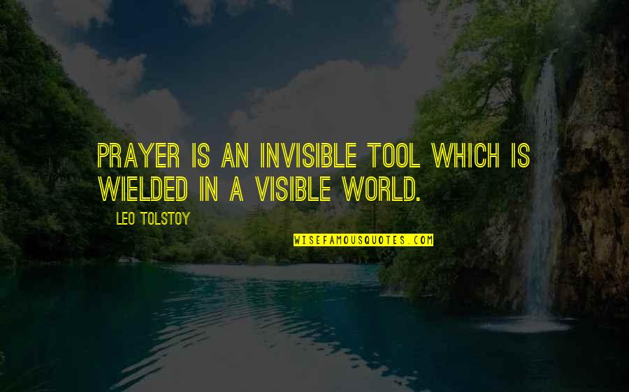 Wielded Quotes By Leo Tolstoy: Prayer is an invisible tool which is wielded