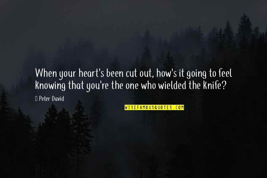 Wielded Quotes By Peter David: When your heart's been cut out, how's it
