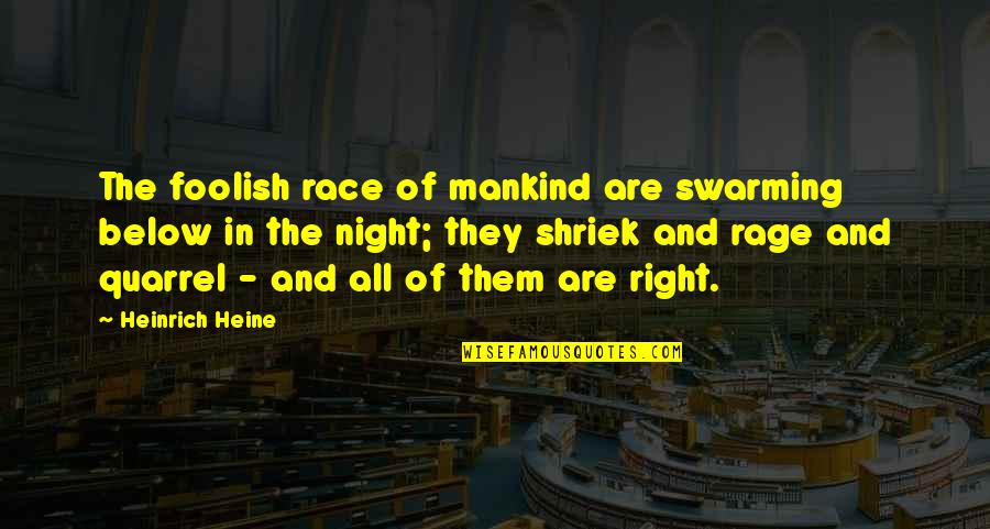 Wielder 500 Quotes By Heinrich Heine: The foolish race of mankind are swarming below