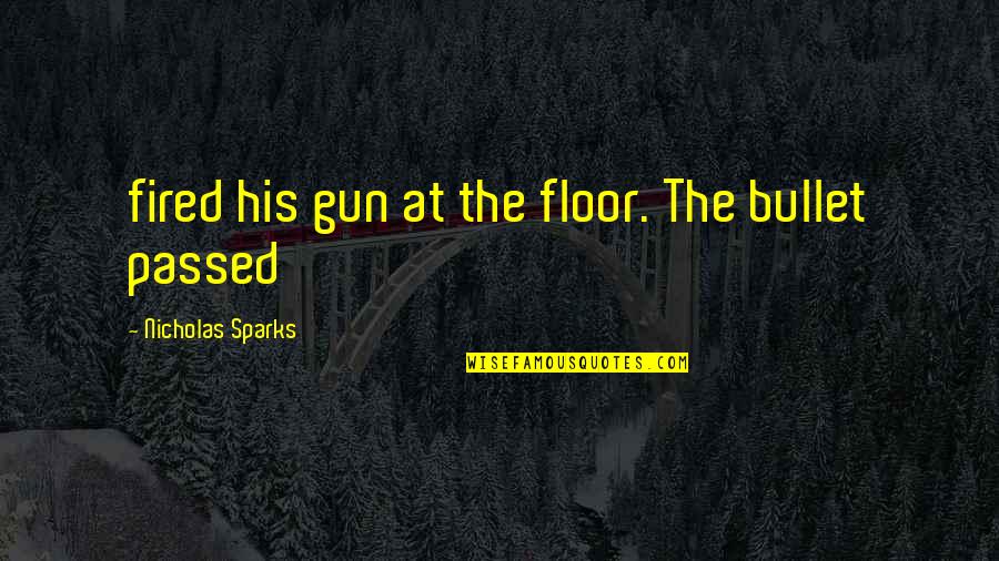 Wielder Crossword Quotes By Nicholas Sparks: fired his gun at the floor. The bullet