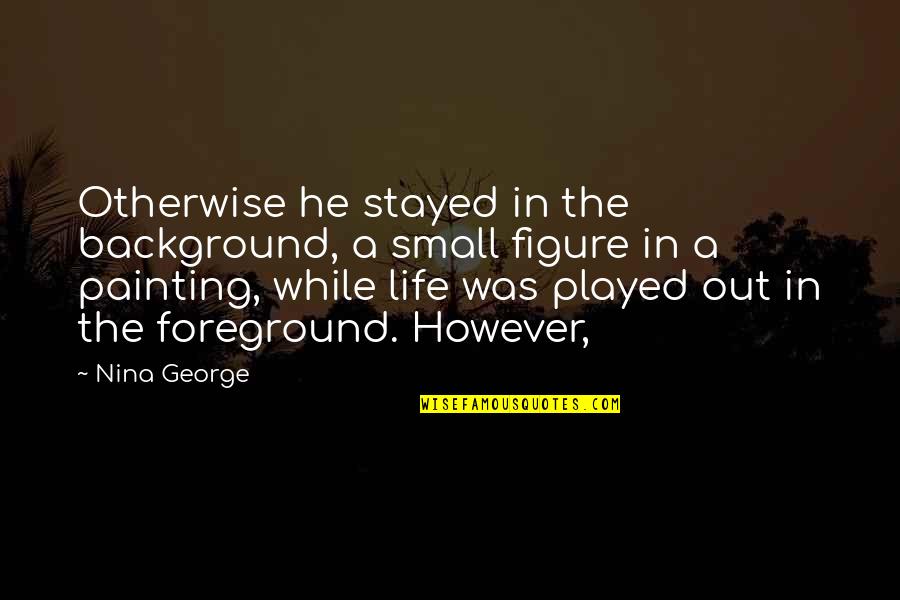 Wielenga Quotes By Nina George: Otherwise he stayed in the background, a small
